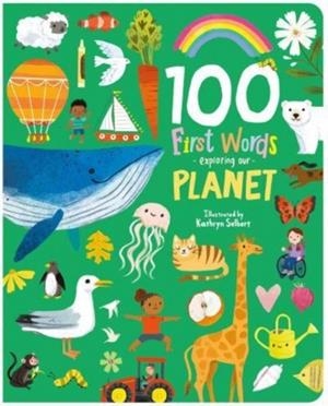 100 FIRST WORDS EXPLORING OUR PLANET | 9781782268086 | KATHRYN SELBERT
