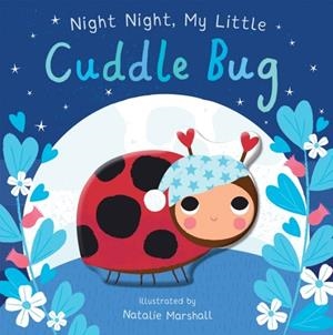 NIGHT NIGHT MY LITTLE CUDDLE BUG | 9781838915704 | NICOLA EDWARDS