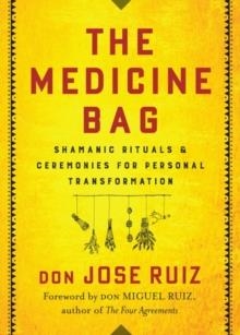 THE MEDICINE BAG | 9781938289873 | DON JOSE RUIZ, DON MIGUEL JR. RUIZ