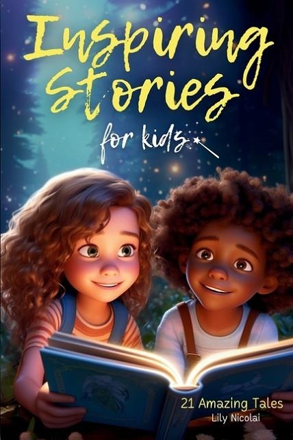 INSPIRING STORIES FOR KIDS: 21 AMAZING TALES TO IGNITE SELF-CONFIDENCE, ENCOURAGE BRAVERY, EMPOWER FEARLESSNESS AND CULTIVATE UNSHAKABLE SELF-BELI | 9798989558902 | LILY NICOLAI