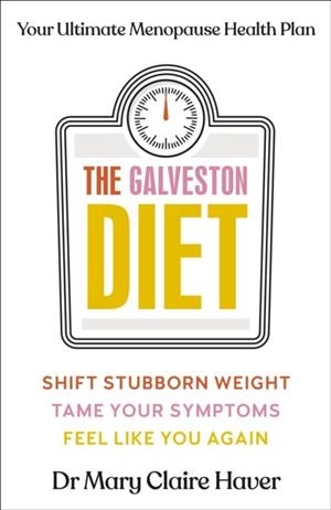 THE GALVESTON DIET : YOUR ULTIMATE MENOPAUSE HEALTH PLAN | 9780241634493 | DR MARY CLAIRE HAVER