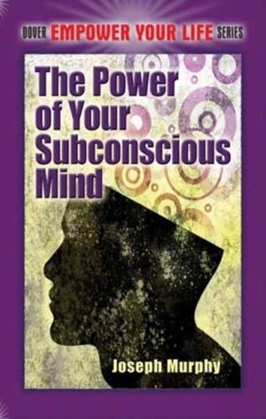 THE POWER OF YOUR SUBCONSCIOUS MIND | 9780486478999 | JOSEPH MURPHY