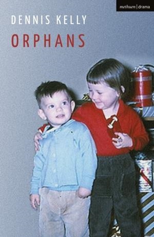 ORPHANS | 9781350265929 | DENNIS KELLY