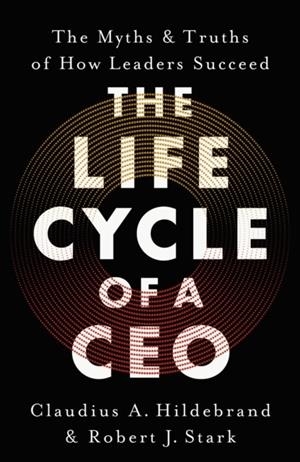 THE LIFE CYCLE OF A CEO | 9781399822244 | CLAUDIUS A. HILDEBRAND, ROBERT J. STARK