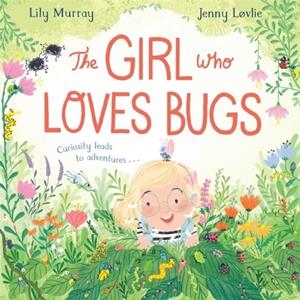 THE GIRL WHO LOVES BUGS | 9781529048049 | LILY MURRAY