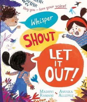 WHISPER, SHOUT: LET IT OUT! | 9781529088700 | MADHVI RAMANI
