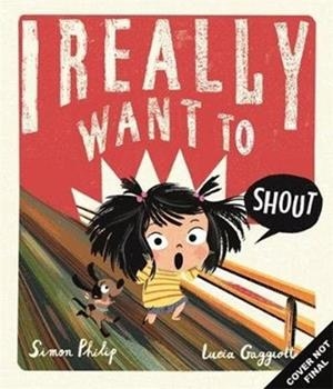 I REALLY WANT TO SHOUT | 9781787416802 | SIMON PHILIP