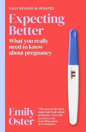 EXPECTING BETTER : WHY THE CONVENTIONAL PREGNANCY WISDOM IS WRONG AND WHAT YOU REALLY NEED TO KNOW | 9781398722989 | EMILY OSTER