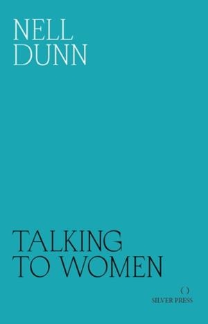 TALKING TO WOMEN | 9780995716216 | NELL DUNN