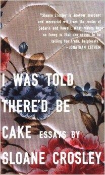 I WAS TOLD THERE'D BE CAKE | 9781594483066 | SLOANE CROSLEY