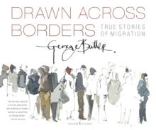 DRAWN ACROSS BORDERS: TRUE STORIES OF MIGRATION | 9781406393736 | GEORGE BUTLER