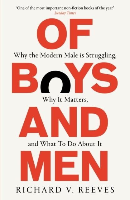 OF BOYS AND MEN : WHY THE MODERN MALE IS STRUGGLING, WHY IT MATTERS, AND WHAT TO DO ABOUT IT | 9781800751033 | RICHARD V. REEVES 