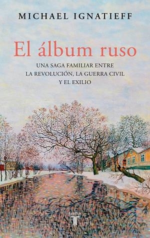 EL ÁLBUM RUSO | 9788430627554 | MICHAEL IGNATIEFF