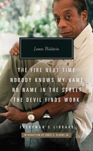 THE FIRE NEXT TIME; NOBODY KNOWS MY NAME ; NO NAME IN THE STREET; THE DEVIL FINDS WORK | 9781841594248 | JAMES BALDWIN