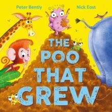 THE POO THAT GREW | 9781526365453 | PETER BENTLY