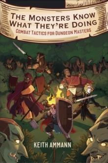 THE MONSTERS KNOW WHAT THEY'RE DOING: COMBAT TACTICS FOR DUNGEON MASTERS | 9781982122669 | KEITH AMMANN