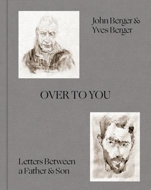 OVER TO YOU | 9781849769662 | JOHN BERGER, YVES BERGER