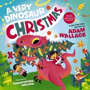A VERY DINOSAUR CHRISTMAS | 9781400242085 | ADAM WALLACE