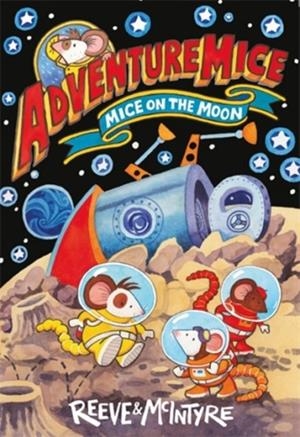 ADVENTUREMICE: MICE ON THE MOON | 9781788452700 | PHILIP REEVE