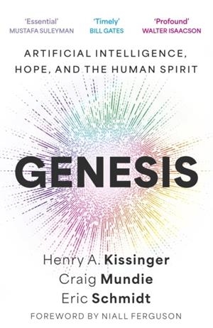 GENESIS : ARTIFICIAL INTELLIGENCE, HOPE, AND THE HUMAN SPIRIT | 9781399819114 | ERIC SCHMIDT