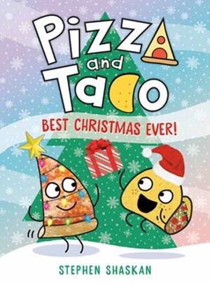PIZZA AND TACO: BEST CHRISTMAS EVER! | 9780593703496 | STEPHEN SHASKAN