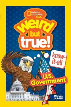 WEIRD BUT TRUE! KNOW-IT-ALL: U.S. GOVERNMENT               | 9781426375279 | MICHAEL BURGAN