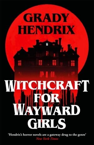 WITCHCRAFT FOR WAYWARD GIRLS | 9781035030880 | GRADY HENDRIX