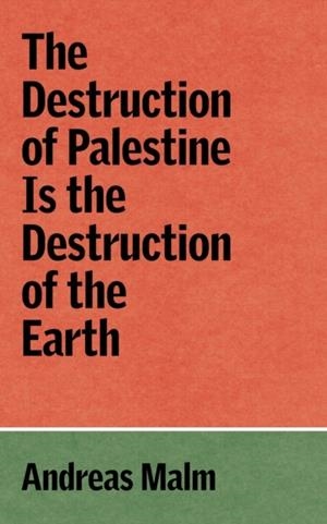 THE DESTRUCTION OF PALESTINE IS | 9781836740070 | ANDREAS MALM