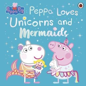 PEPPA PIG: PEPPA LOVES UNICORNS AND MERMAIDS | 9780241671993 | PEPPA PIG