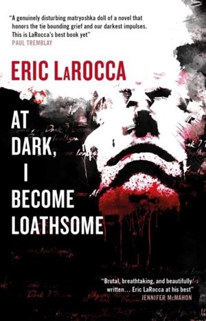 AT DARK I BECOME LOATHSOME | 9781835411636 | ERIC LAROCCA