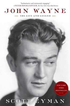 JOHN WAYNE: THE LIFE AND LEGEND | 9781439199596 | SCOTT EYMAN