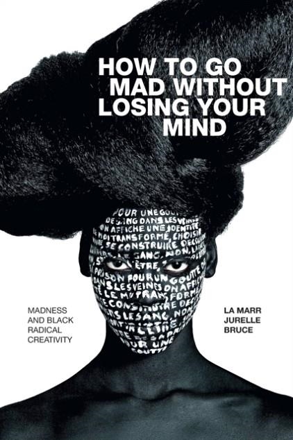 HOW TO GO MAD WITHOUT LOSING YOUR MIND | 9781478010876 | LA MARR JURELLE BRUCE