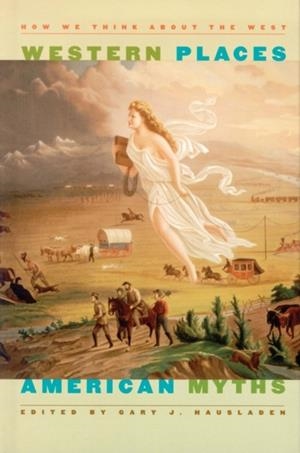 WESTERN PLACES, AMERICAN MYTHS: HOW WE THINK ABOUT THE WEST | 9780874176629 | VV.AA