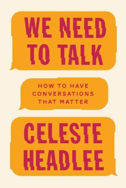 WE NEED TO TALK : HOW TO HAVE CONVERSATIONS THAT MATTER | 9780349416380 | CELESTE HEADLEE
