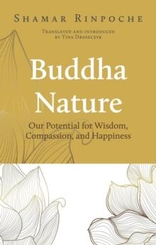 BUDDHA NATURE : OUR POTENTIAL FOR WISDOM, COMPASSION, AND HAPPINESS | 9782360170579 | SHAMAR RINPOCHE
