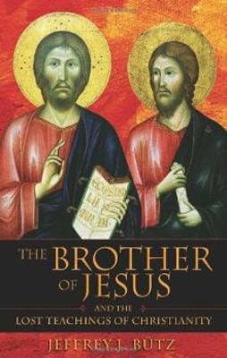 BROTHER OF JESUS AND THE LOST TEACHINGS OF CHRIST | 9781594770432 | JEFFREY BUTZ