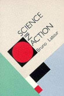 SCIENCE IN ACTION: HOW TO FOLLOW SCIENTISTS AND EN | 9780674792913 | BRUNO LATOUR