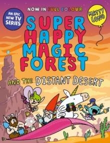 SUPER HAPPY MAGIC FOREST AND THE DISTANT DESERT | 9781382054584 | MATTY LONG