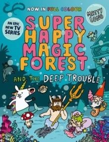 SUPER HAPPY MAGIC FOREST AND THE DEEP TROUBLE | 9781382054553 | MATTY LONG