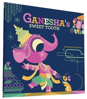 GANESHA'S SWEET TOOTH | 9781452145563 | SANJAY PATEL , EMILY HAYNES