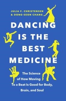 DANCING IS THE BEST MEDICINE | 9781771646345 | JULIA F. CHRISTENSEN,  DONG-SEON CHANG