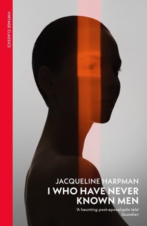 I WHO HAVE NEVER KNOWN MEN | 9781784879037 | JACQUELINE HARPMAN
