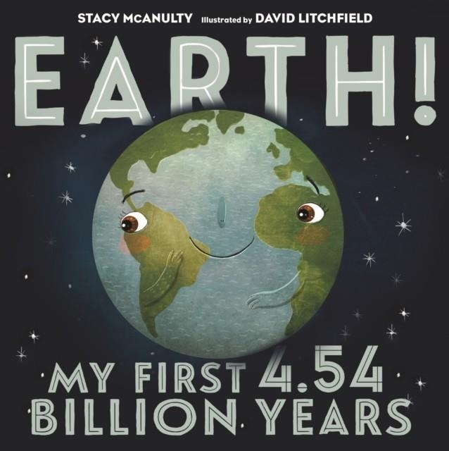 EARTH! MY FIRST 4.54 BILLION YEARS (OUR UNIVERSE #1) | 9781250108081