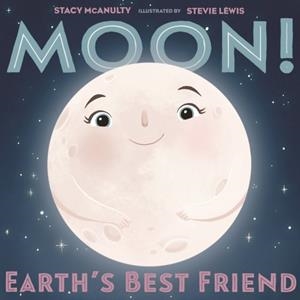 MOON! EARTH'S BEST FRIEND (OUR UNIVERSE #3) | 9781250199348