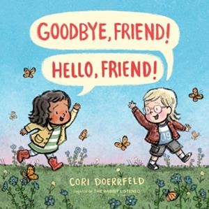 GOODBYE, FRIEND! HELLO, FRIEND! | 9780525554233
