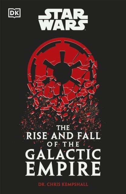 STAR WARS THE RISE AND FALL OF THE GALACTIC EMPIRE | 9780241655047 | CHRIS KEMPSHALL
