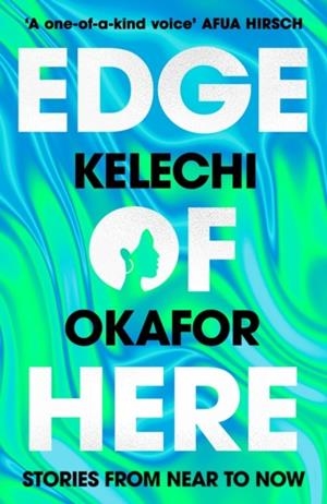 EDGE OF HERE | 9781398713017 | KELECHI OKAFOR