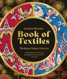 STEPHEN ELLCOCK’S BOOK OF TEXTILES : THE KARUN THAKAR COLLECTION | 9781788842495 | STEPHEN ELLCOCK