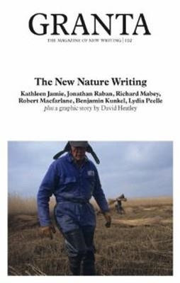 GRANTA 102:THE NEW NATURE WRITING | 9781905881024