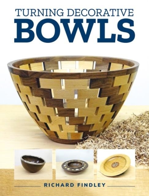 TURNING DECORATIVE BOWLS | 9781784946739 | RICHARD FINDLEY